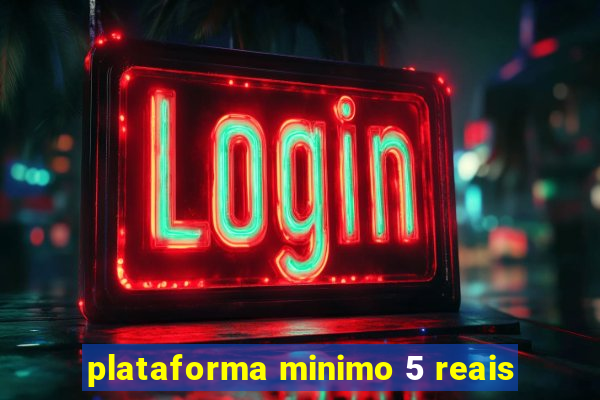 plataforma minimo 5 reais